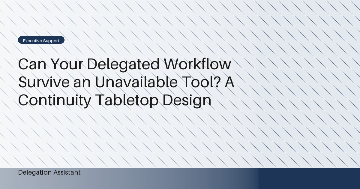 Can Your Delegated Workflow Survive an Unavailable Tool? A Continuity Tabletop Design