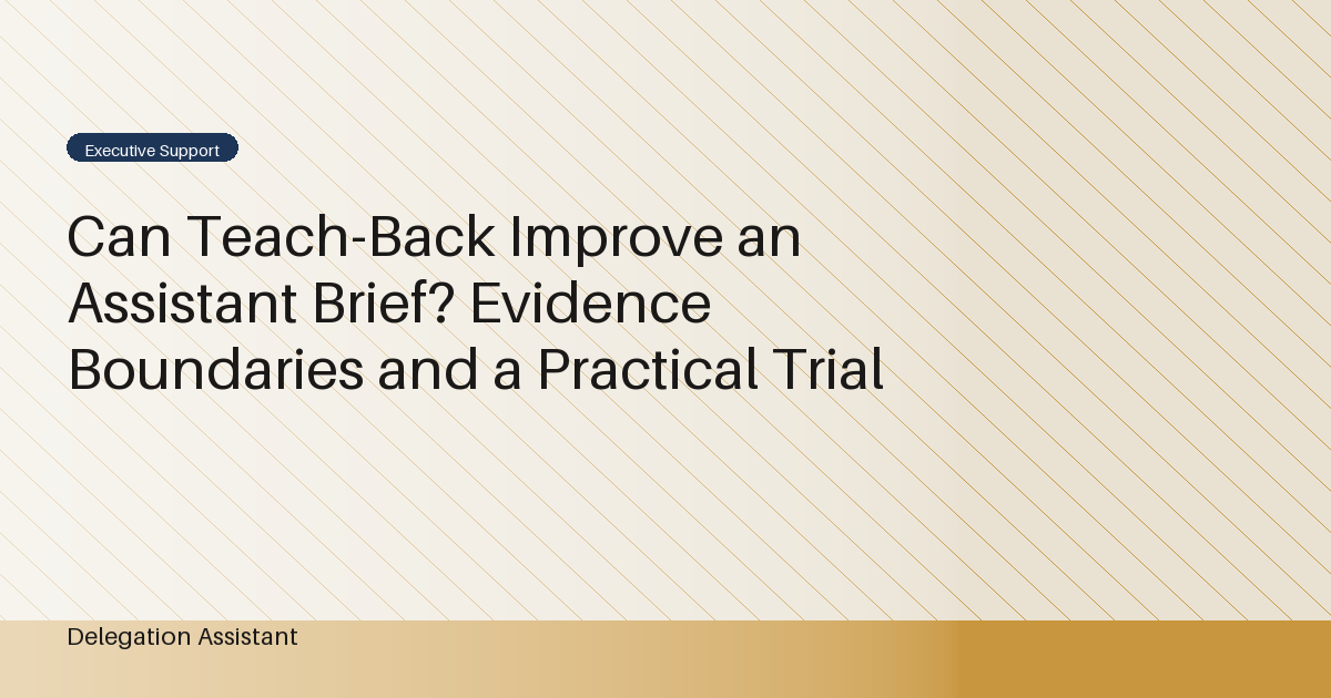 Can Teach-Back Improve an Assistant Brief? Evidence Boundaries and a Practical Trial